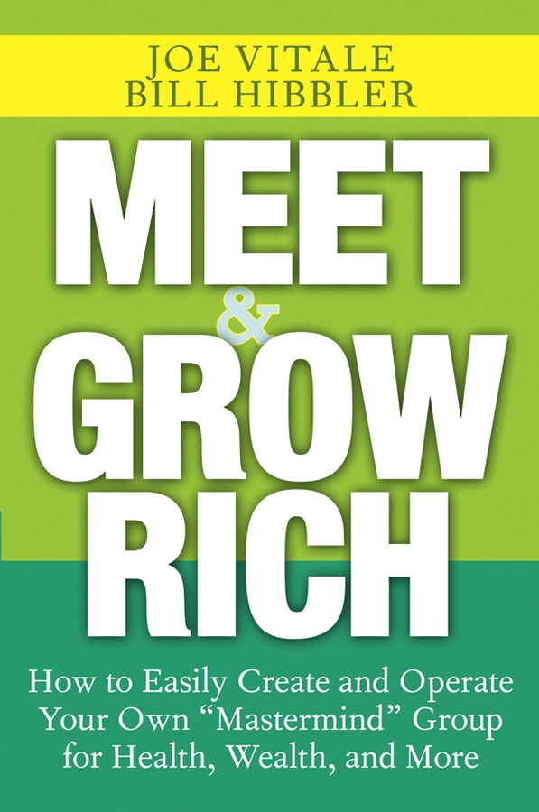 Обложка книги «Meet and Grow Rich. How to Easily Create and Operate Your Own "Mastermind" Group for Health, Wealth, and More»