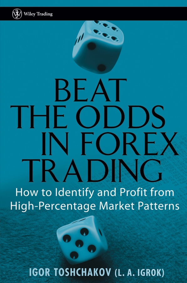 Обложка книги «Beat the Odds in Forex Trading. How to Identify and Profit from High Percentage Market Patterns»