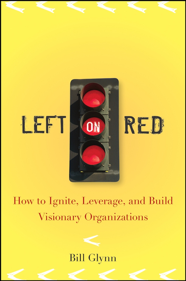 Обложка книги «Left on Red. How to Ignite, Leverage and Build Visionary Organizations»