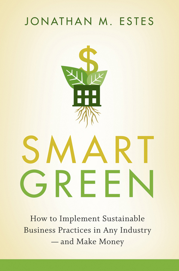 Обложка книги «Smart Green. How to Implement Sustainable Business Practices in Any Industry - and Make Money»