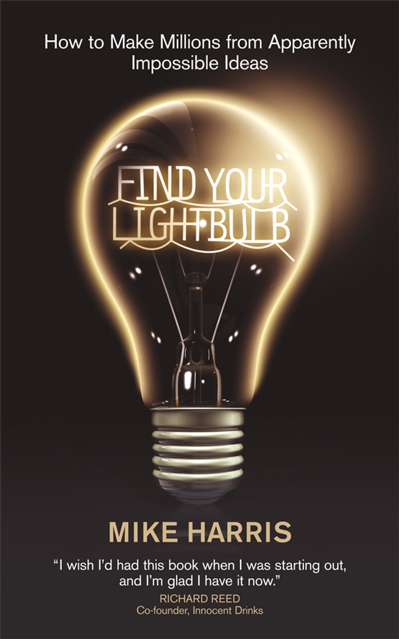 Обложка книги «Find Your Lightbulb. How to make millions from apparently impossible ideas»