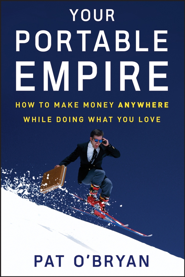 Обложка книги «Your Portable Empire. How to Make Money Anywhere While Doing What You Love»