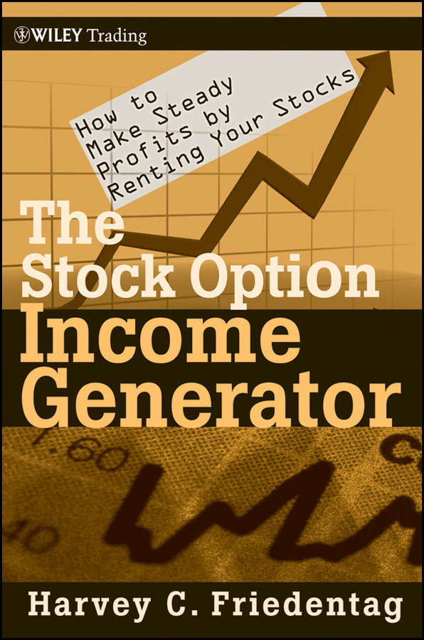 Обложка книги «The Stock Option Income Generator. How To Make Steady Profits by Renting Your Stocks»
