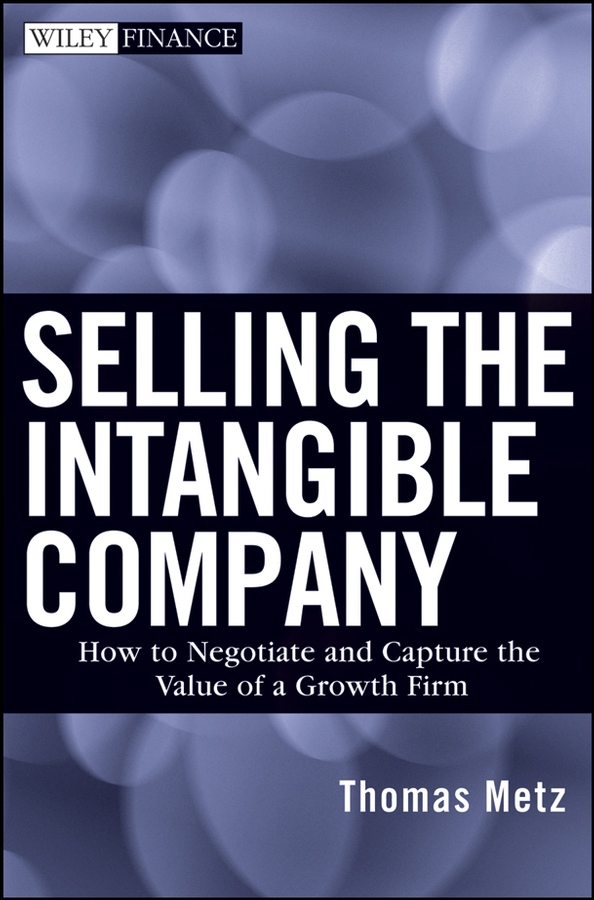 Обложка книги «Selling the Intangible Company. How to Negotiate and Capture the Value of a Growth Firm»