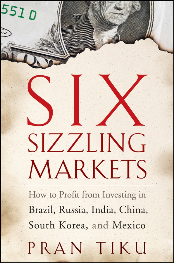 Обложка книги «Six Sizzling Markets. How to Profit from Investing in Brazil, Russia, India, China, South Korea, and Mexico»