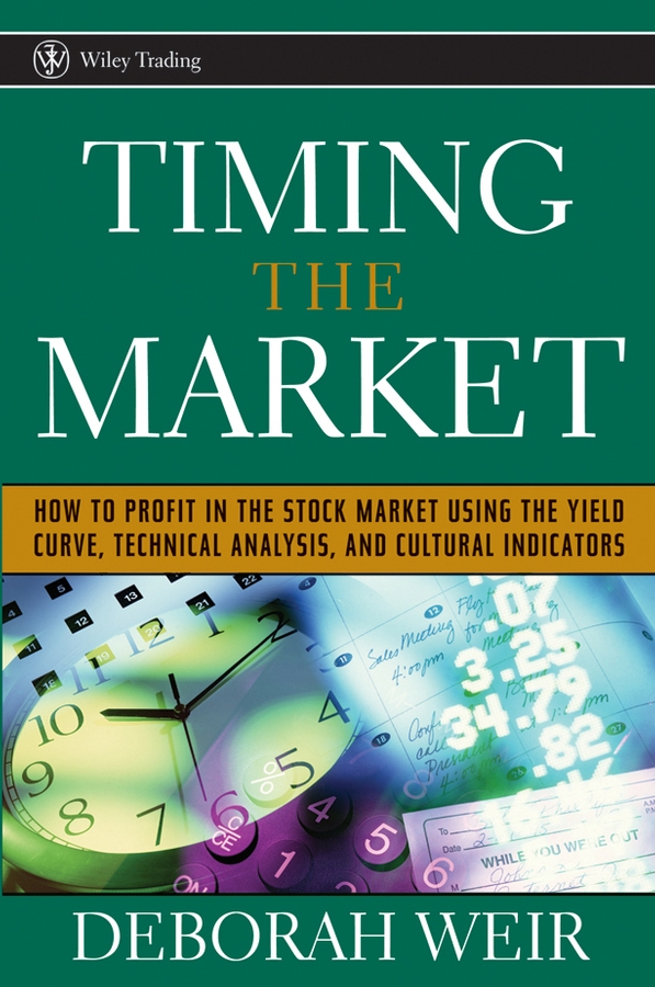 Обложка книги «Timing the Market. How to Profit in the Stock Market Using the Yield Curve, Technical Analysis, and Cultural Indicators»