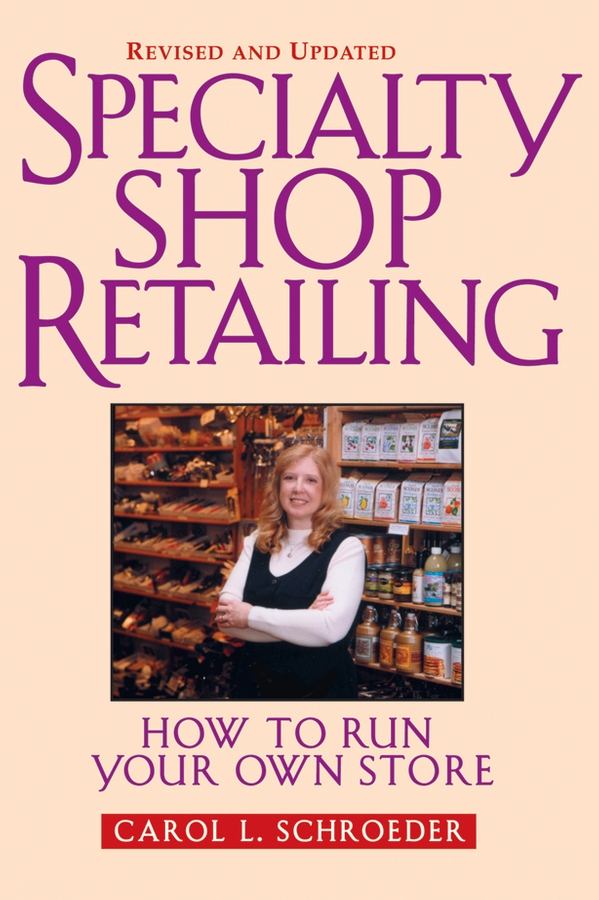 Обложка книги «Specialty Shop Retailing. How to Run Your Own Store (Revision)»