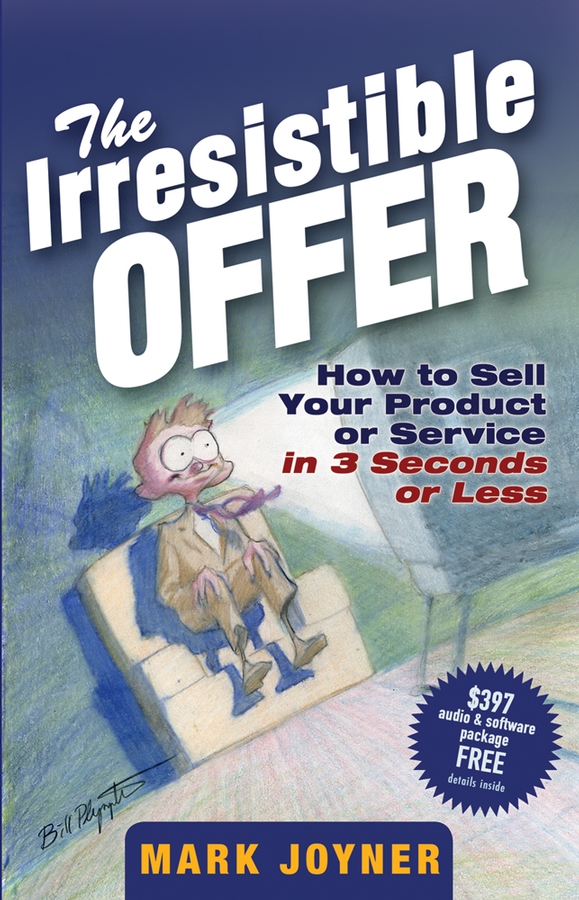 Обложка книги «The Irresistible Offer. How to Sell Your Product or Service in 3 Seconds or Less»