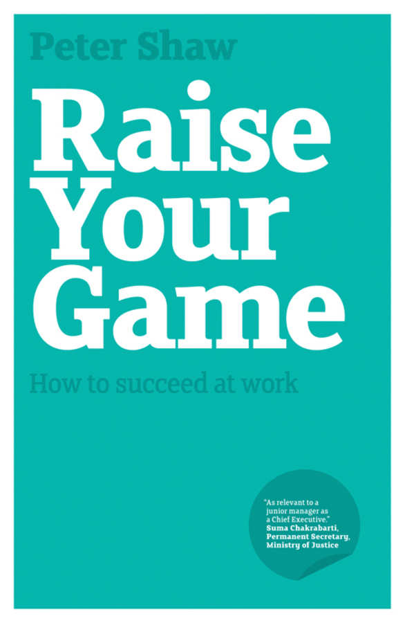 Обложка книги «Raise Your Game. How to succeed at work»
