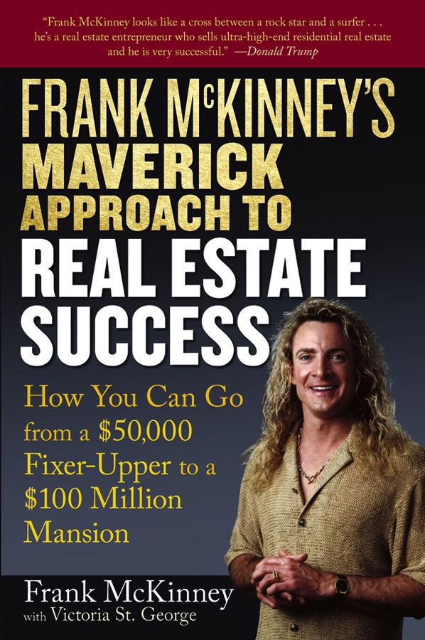 Обложка книги «Frank McKinney's Maverick Approach to Real Estate Success. How You can Go From a $50,000 Fixer-Upper to a $100 Million Mansion»