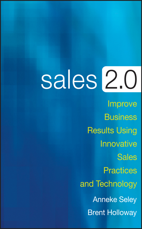 Обложка книги «Sales 2.0. Improve Business Results Using Innovative Sales Practices and Technology»