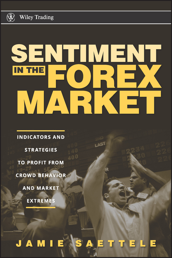 Обложка книги «Sentiment in the Forex Market. Indicators and Strategies To Profit from Crowd Behavior and Market Extremes»