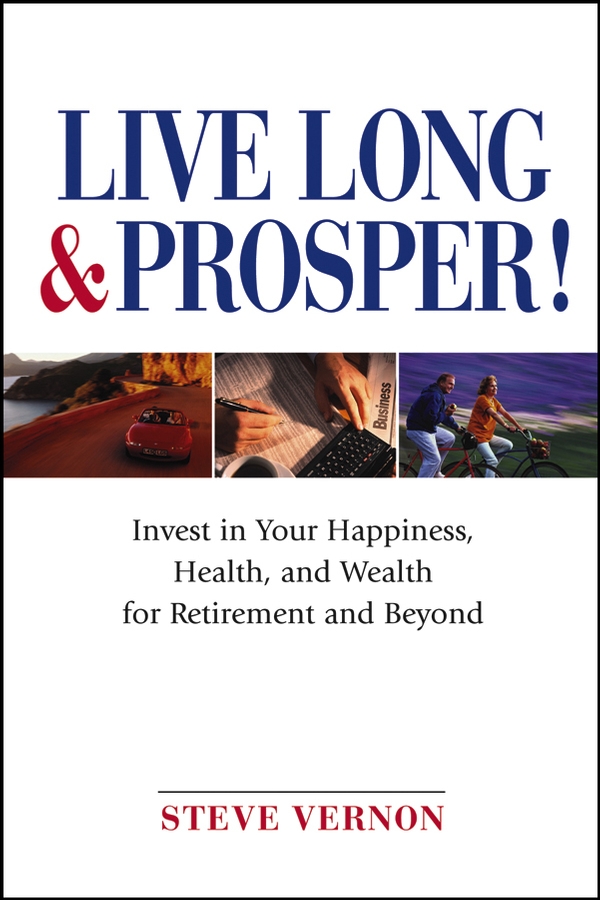 Обложка книги «Live Long and Prosper. Invest in Your Happiness, Health and Wealth for Retirement and Beyond»