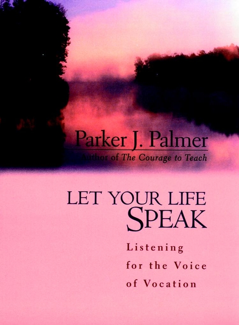 Обложка книги «Let Your Life Speak. Listening for the Voice of Vocation»