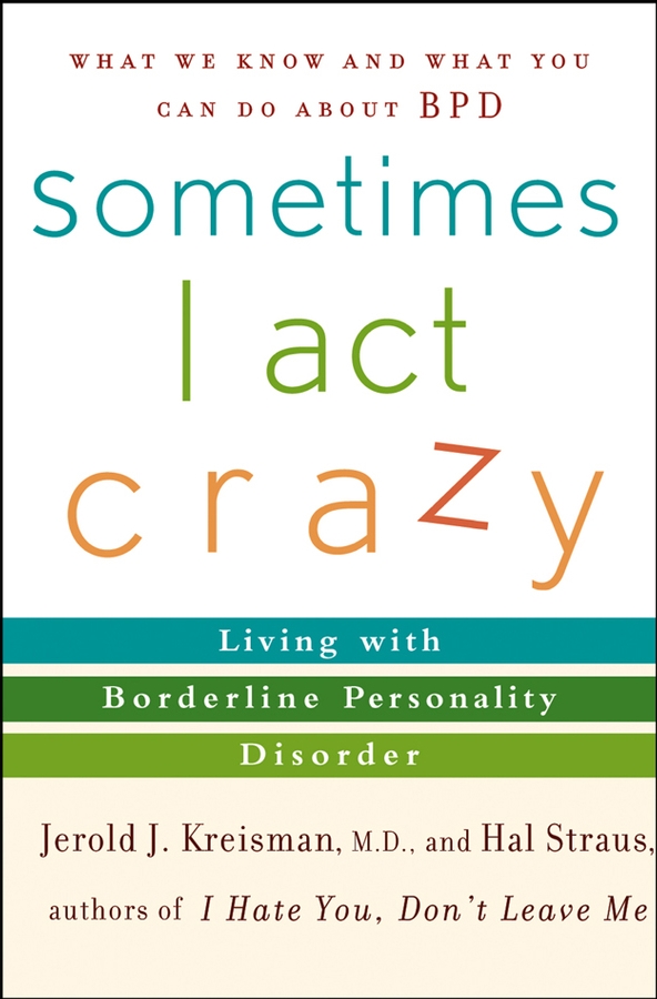 Обложка книги «Sometimes I Act Crazy. Living with Borderline Personality Disorder»