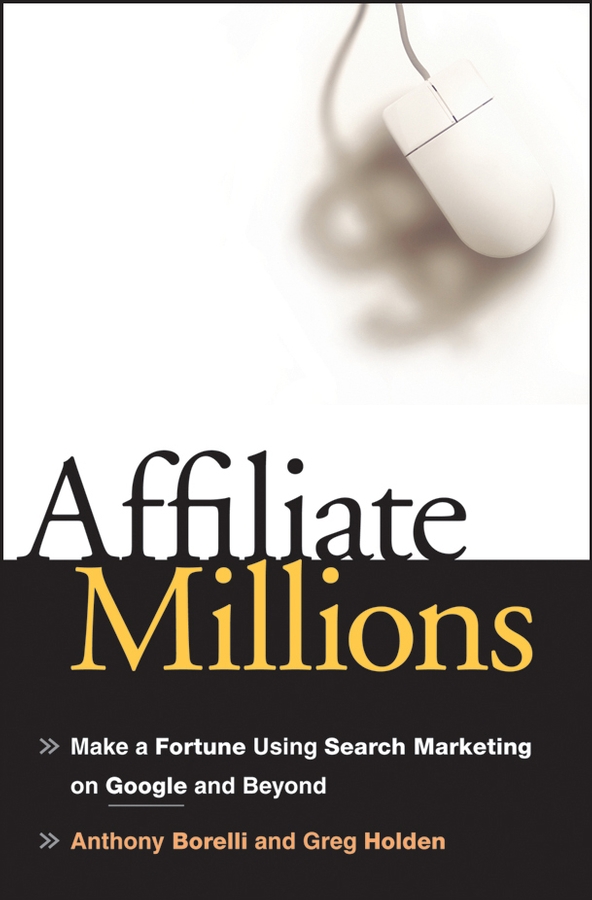 Обложка книги «Affiliate Millions. Make a Fortune using Search Marketing on Google and Beyond»
