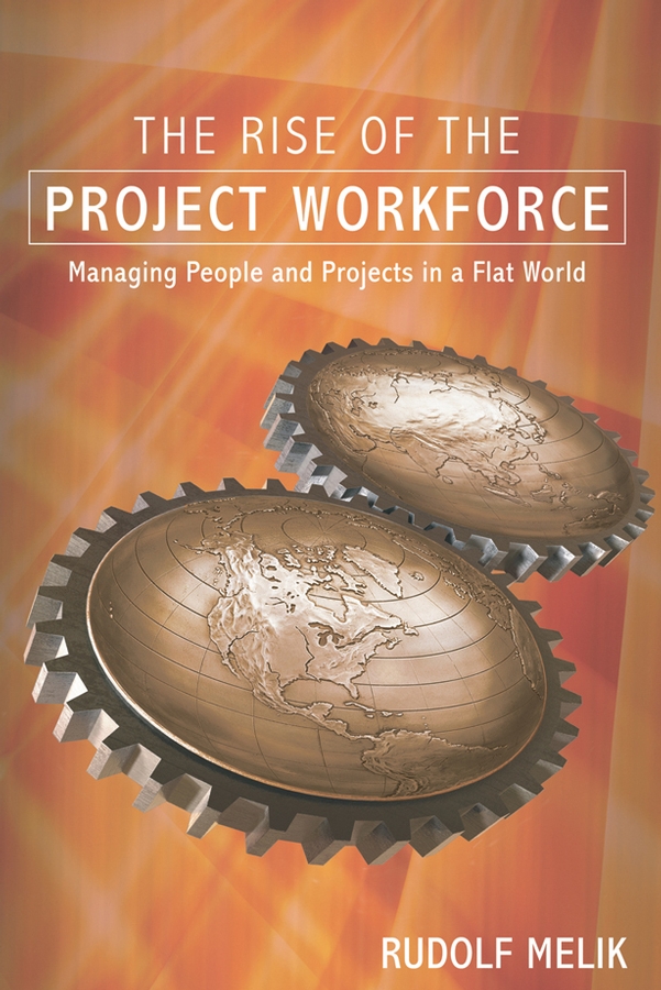 Обложка книги «The Rise of the Project Workforce. Managing People and Projects in a Flat World»
