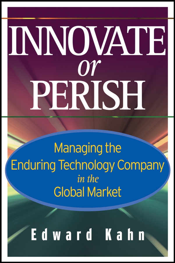 Обложка книги «Innovate or Perish. Managing the Enduring Technology Company in the Global Market»