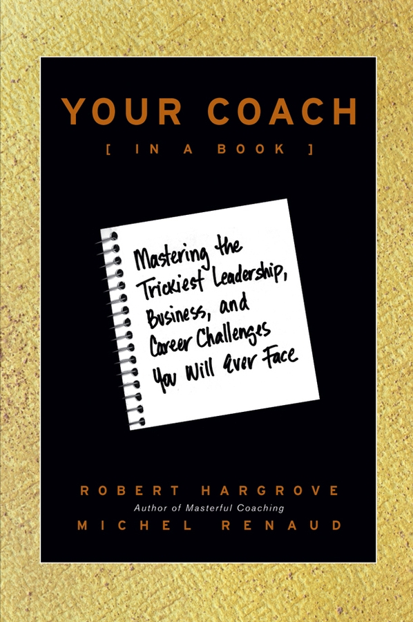 Обложка книги «Your Coach (in a Book). Mastering the Trickiest Leadership, Business, and Career Challenges You Will Ever Face»