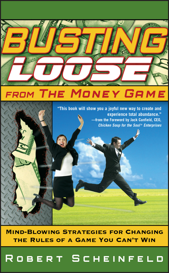 Обложка книги «Busting Loose From the Money Game. Mind-Blowing Strategies for Changing the Rules of a Game You Can't Win»