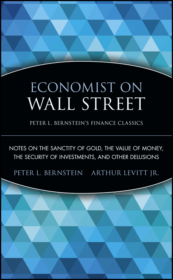 Обложка книги «Economist on Wall Street (Peter L. Bernstein's Finance Classics). Notes on the Sanctity of Gold, the Value of Money, the Security of Investments, and Other Delusions»