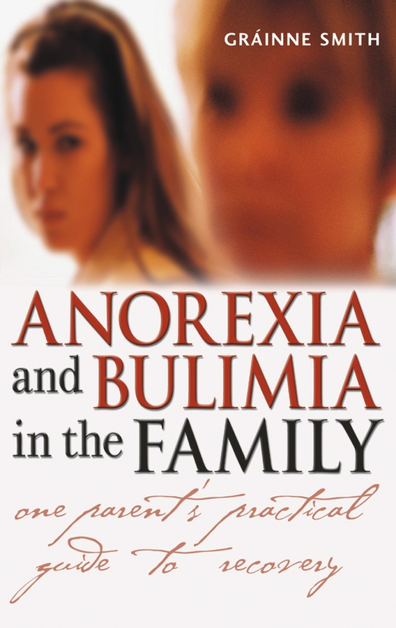 Обложка книги «Anorexia and Bulimia in the Family. One Parent's Practical Guide to Recovery»