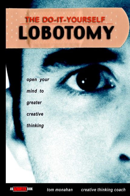 Обложка книги «The Do-It-Yourself Lobotomy. Open Your Mind to Greater Creative Thinking»