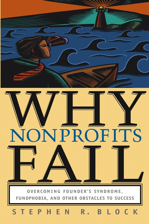 Обложка книги «Why Nonprofits Fail. Overcoming Founder's Syndrome, Fundphobia and Other Obstacles to Success»