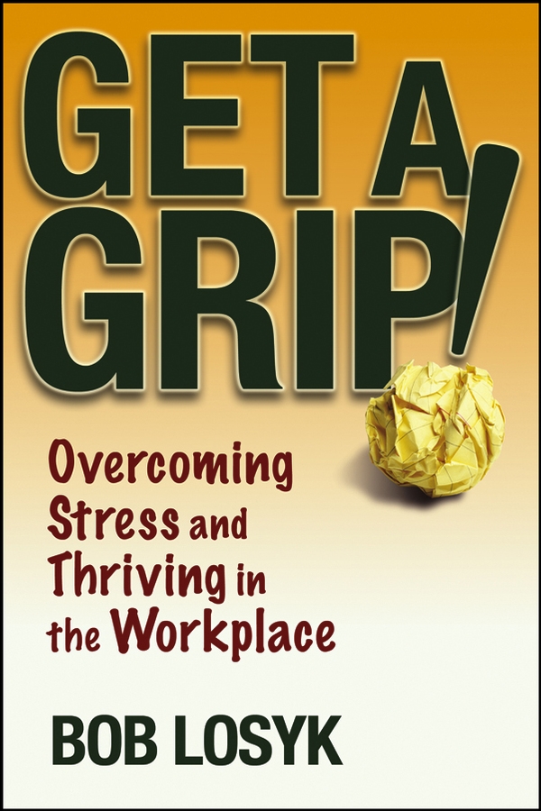Обложка книги «Get a Grip!. Overcoming Stress and Thriving in the Workplace»