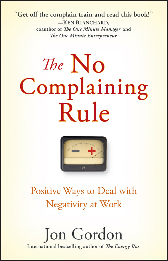 Обложка книги «The No Complaining Rule. Positive Ways to Deal with Negativity at Work»