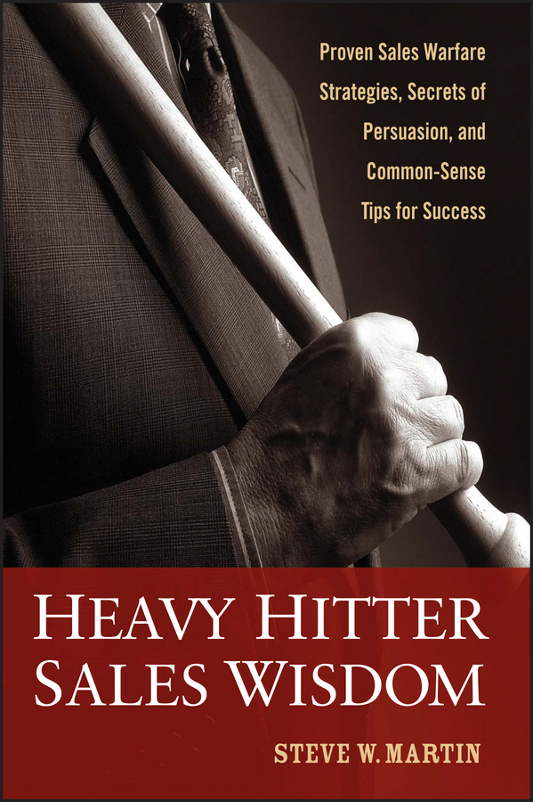Обложка книги «Heavy Hitter Sales Wisdom. Proven Sales Warfare Strategies, Secrets of Persuasion, and Common-Sense Tips for Success»