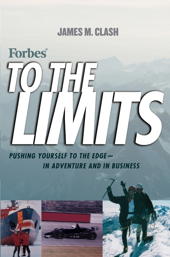 Обложка книги «Forbes To The Limits. Pushing Yourself to the Edge--in Adventure and in Business»