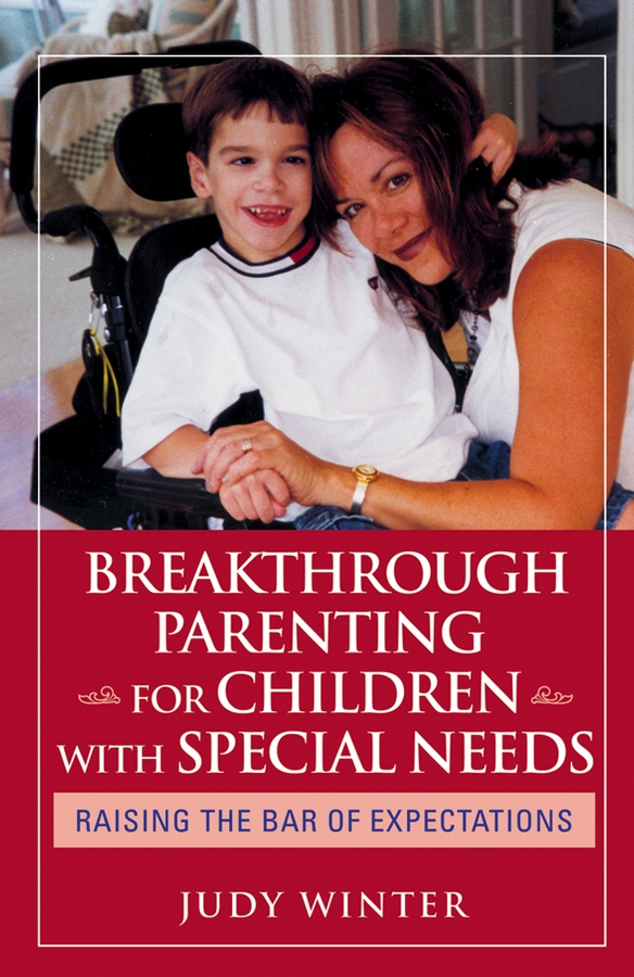 Обложка книги «Breakthrough Parenting for Children with Special Needs. Raising the Bar of Expectations»