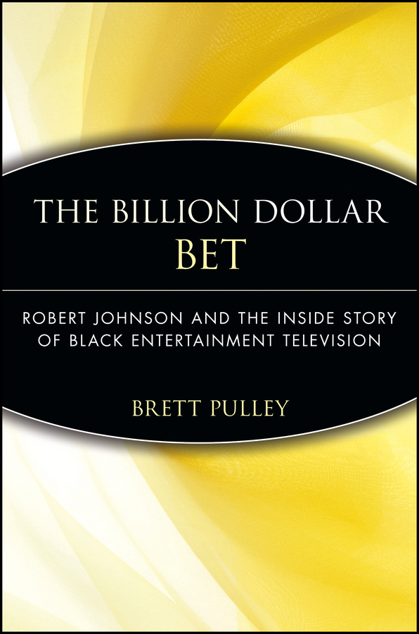 Обложка книги «The Billion Dollar BET. Robert Johnson and the Inside Story of Black Entertainment Television»