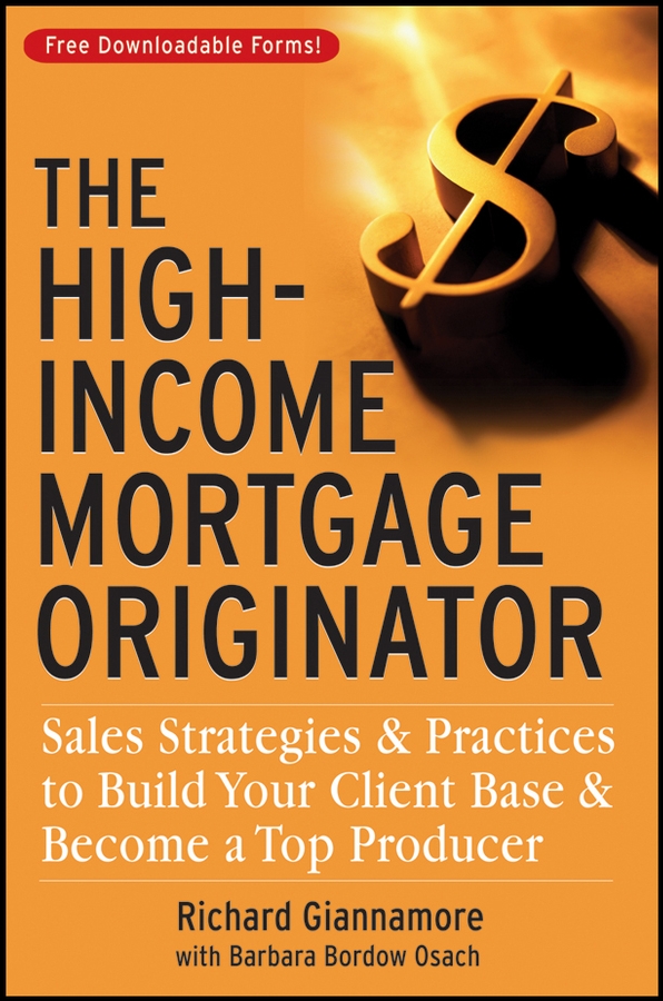 Обложка книги «The High-Income Mortgage Originator. Sales Strategies and Practices to Build Your Client Base and Become a Top Producer»