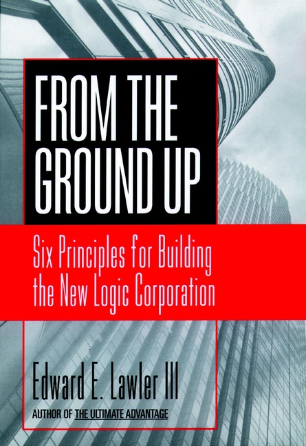 Обложка книги «From The Ground Up. Six Principles for Building the New Logic Corporation»