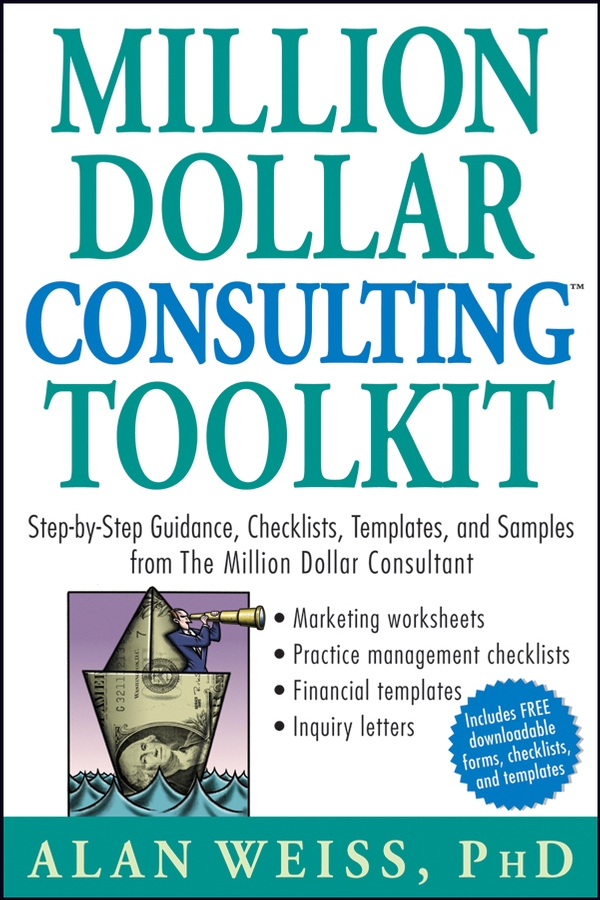 Обложка книги «Million Dollar Consulting Toolkit. Step-by-Step Guidance, Checklists, Templates, and Samples from The Million Dollar Consultant»