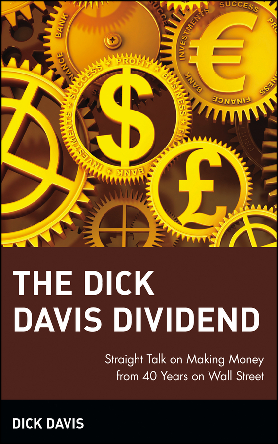 Обложка книги «The Dick Davis Dividend. Straight Talk on Making Money from 40 Years on Wall Street»