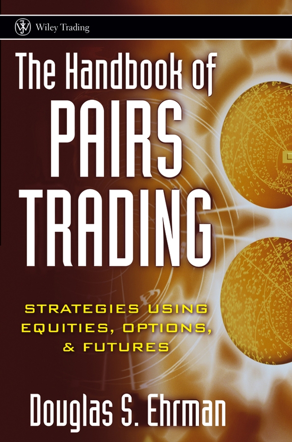 Обложка книги «The Handbook of Pairs Trading. Strategies Using Equities, Options, and Futures»