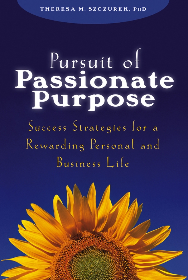 Обложка книги «Pursuit of Passionate Purpose. Success Strategies for a Rewarding Personal and Business Life»