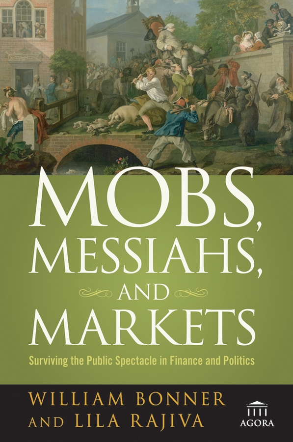 Обложка книги «Mobs, Messiahs, and Markets. Surviving the Public Spectacle in Finance and Politics»