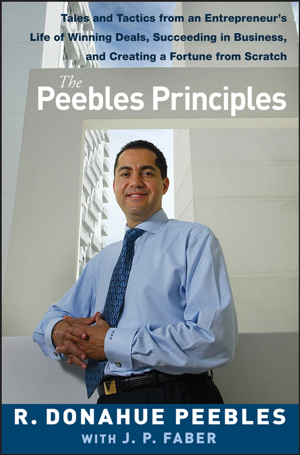 Обложка книги «The Peebles Principles. Tales and Tactics from an Entrepreneur's Life of Winning Deals, Succeeding in Business, and Creating a Fortune from Scratch»
