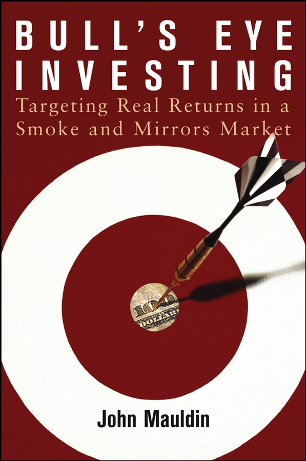 Обложка книги «Bull's Eye Investing. Targeting Real Returns in a Smoke and Mirrors Market»