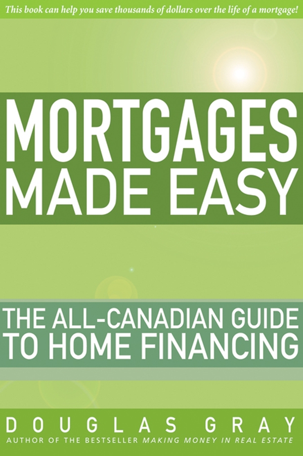 Обложка книги «Mortgages Made Easy. The All-Canadian Guide to Home Financing»