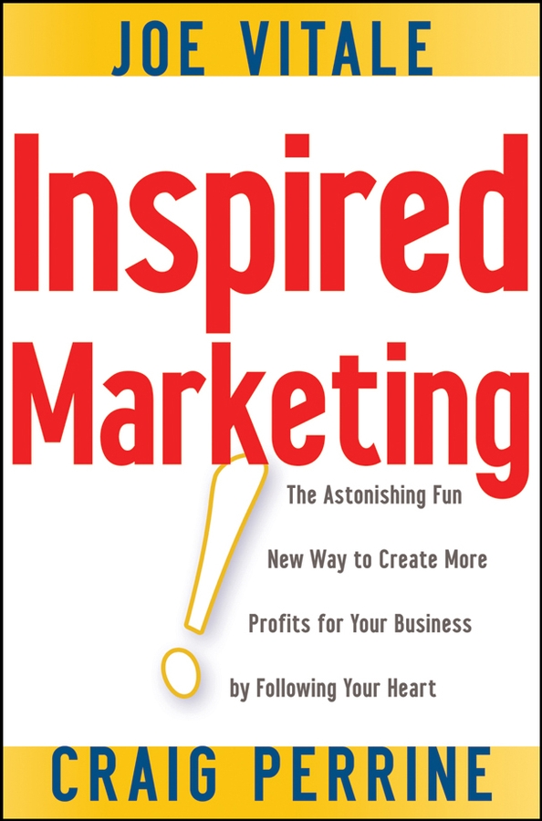 Обложка книги «Inspired Marketing!. The Astonishing Fun New Way to Create More Profits for Your Business by Following Your Heart»