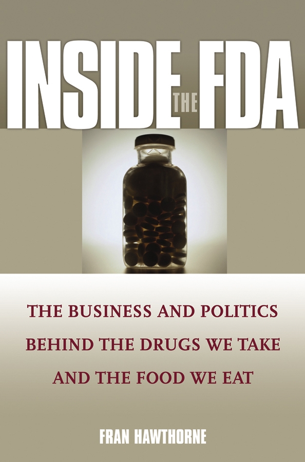 Обложка книги «Inside the FDA. The Business and Politics Behind the Drugs We Take and the Food We Eat»