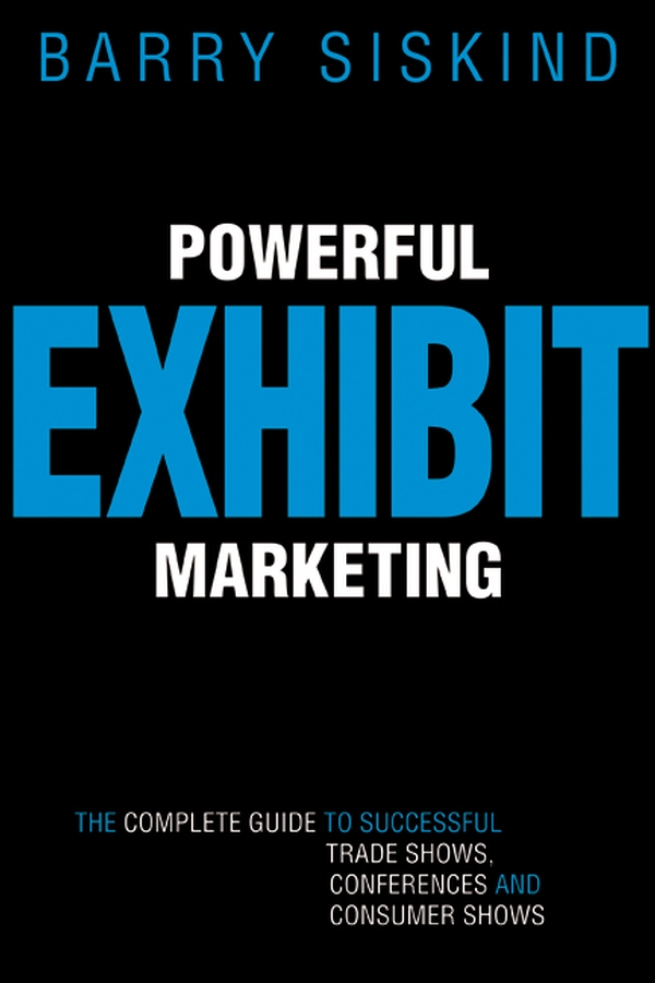 Обложка книги «Powerful Exhibit Marketing. The Complete Guide to Successful Trade Shows, Conferences, and Consumer Shows»