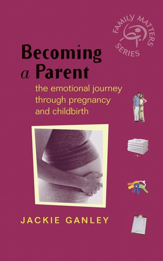 Обложка книги «Becoming a Parent. The Emotional Journey Through Pregnancy and Childbirth»