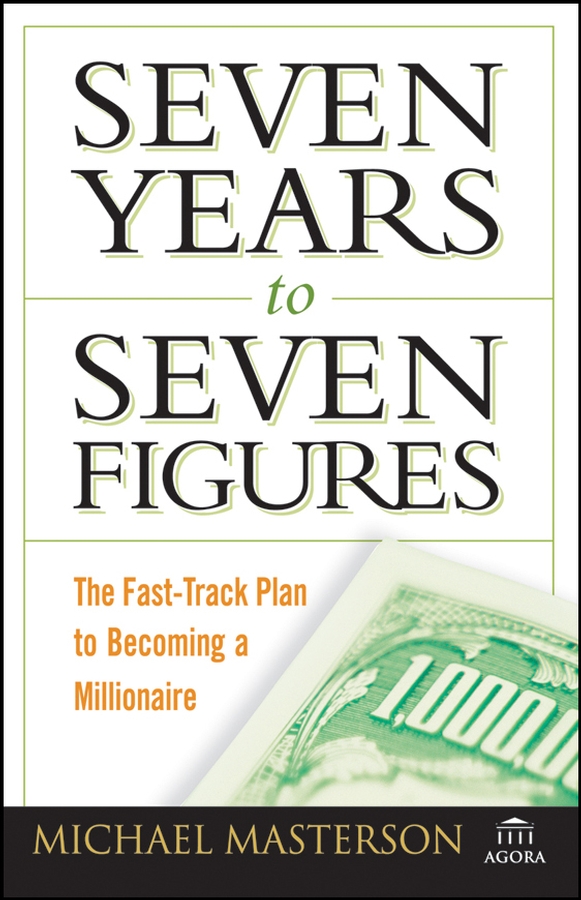 Обложка книги «Seven Years to Seven Figures. The Fast-Track Plan to Becoming a Millionaire»