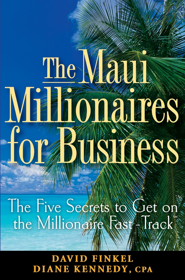 Обложка книги «The Maui Millionaires for Business. The Five Secrets to Get on the Millionaire Fast Track»